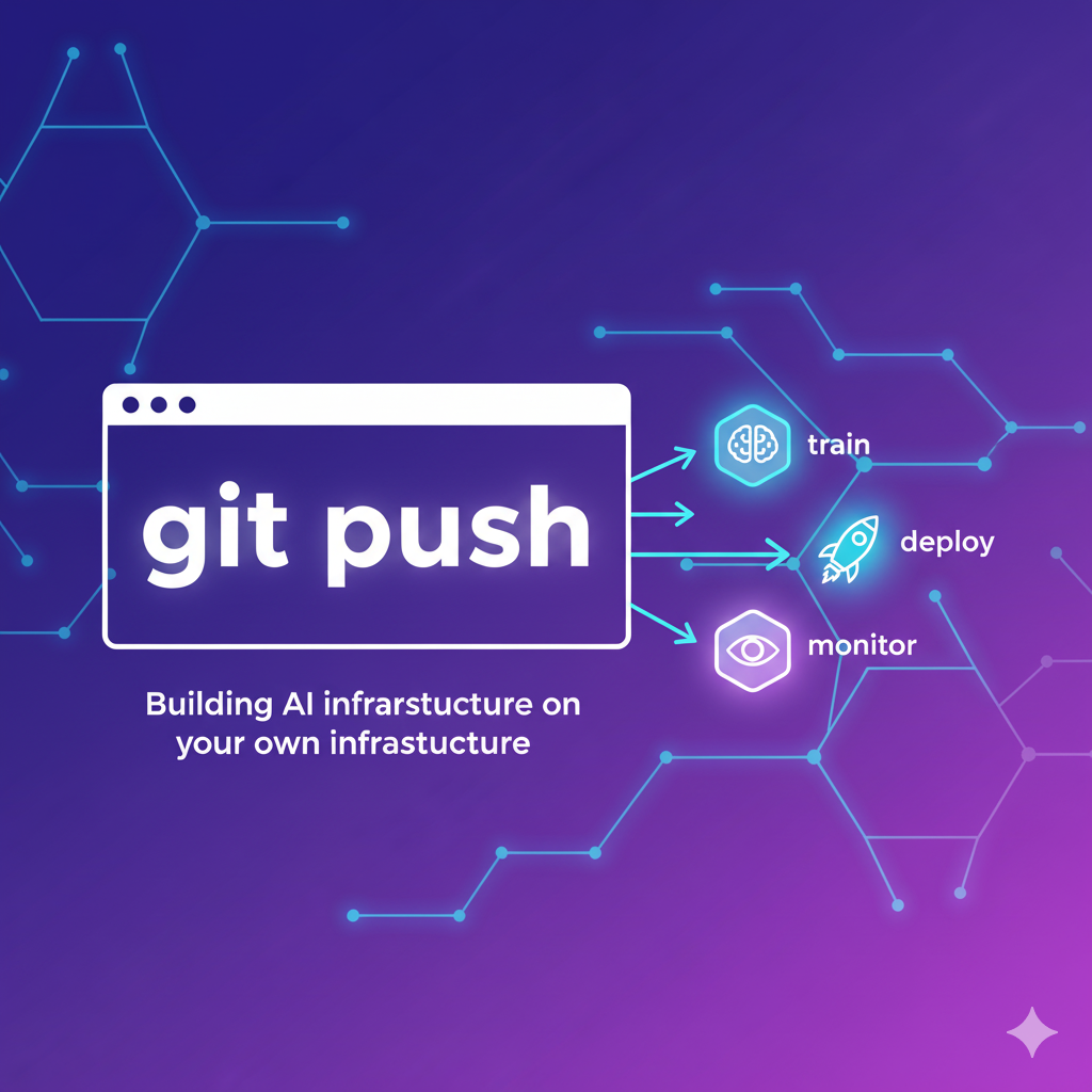The Vision: Making AI infrastructure as simple as git push